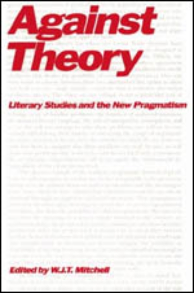 Against Theory: Literary Studies and the New Pragmatism