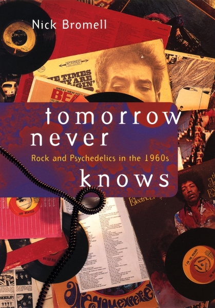 Tomorrow Never Knows: Rock and Psychedelics in the 1960s