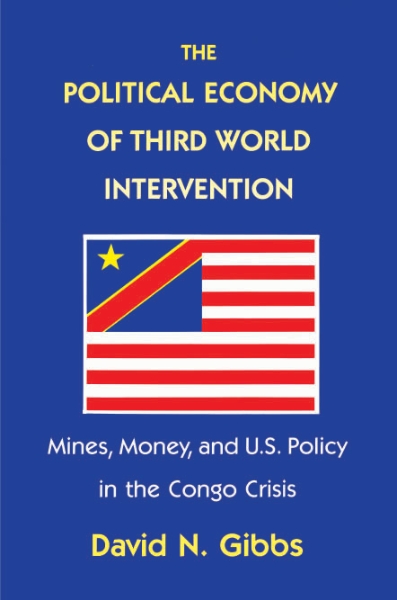 The Political Economy of Third World Intervention: Mines, Money, and U.S. Policy in the Congo Crisis