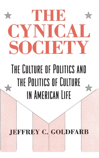 The Cynical Society: The Culture of Politics and the Politics of Culture in American Life
