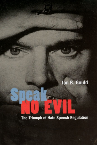 Speak No Evil: The Triumph of Hate Speech Regulation