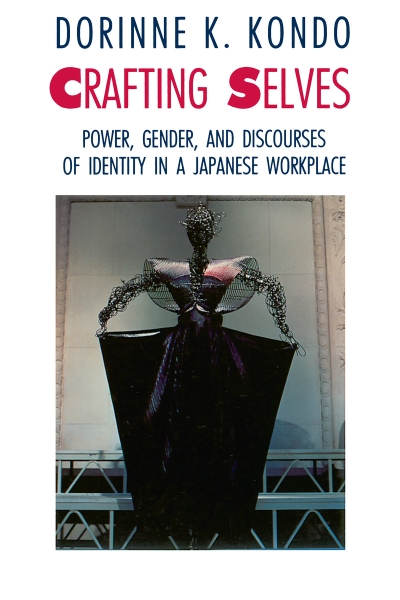 Crafting Selves: Power, Gender, and Discourses of Identity in a Japanese Workplace