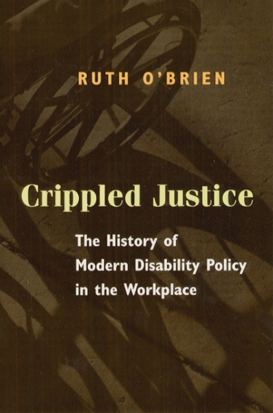 Crippled Justice: The History of Modern Disability Policy in the Workplace