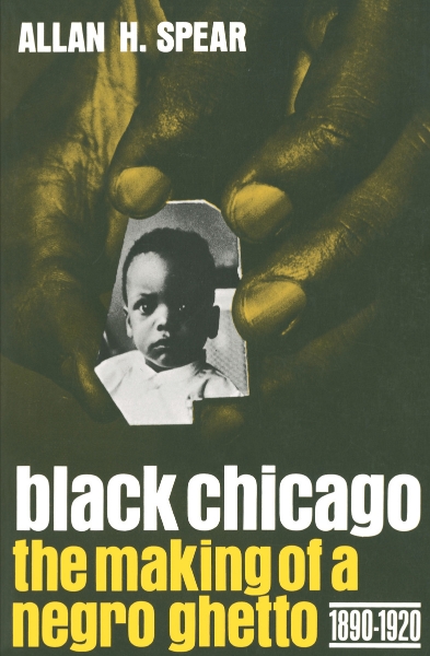 Black Chicago: The Making of a Negro Ghetto, 1890-1920