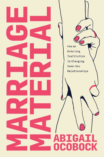 Marriage Material: How an Enduring Institution Is Changing Same-Sex Relationships