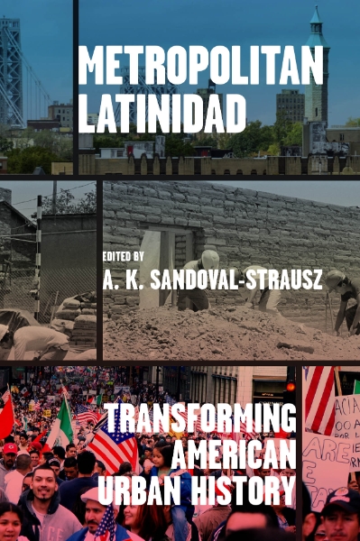 Metropolitan Latinidad: Transforming American Urban History