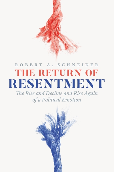 The Return of Resentment: The Rise and Decline and Rise Again of a Political Emotion