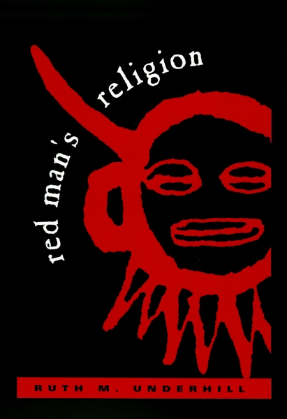 Red Man’s Religion: Beliefs and Practices of the Indians North of Mexico