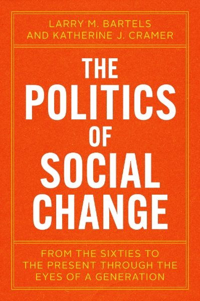 The Politics of Social Change: From the Sixties to the Present Through the Eyes of a Generation