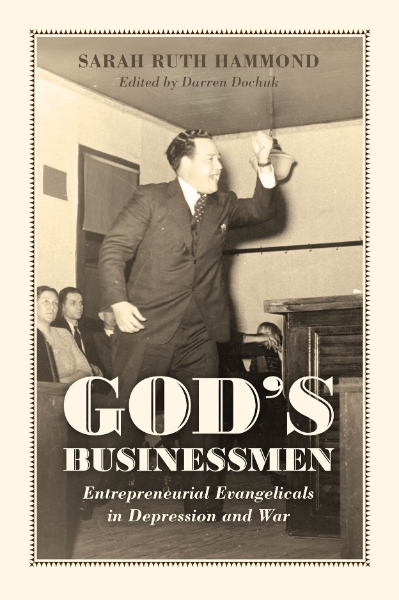 God’s Businessmen: Entrepreneurial Evangelicals in Depression and War