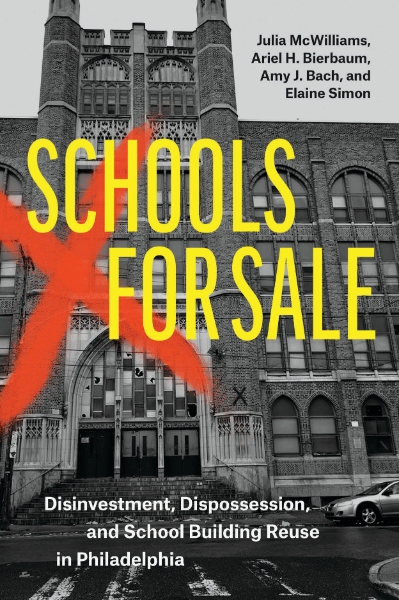 Schools for Sale: Disinvestment, Dispossession, and School Building Reuse in Philadelphia