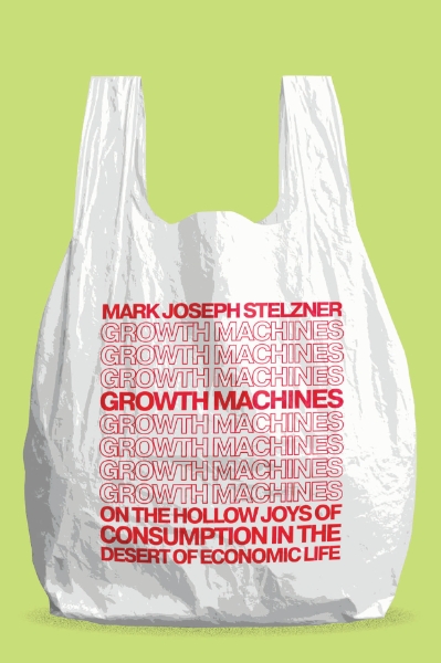 Growth Machines: On the Hollow Joys of Consumption in the Desert of Economic Life