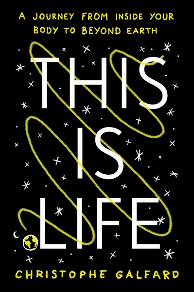 This Is Life: A Journey from Inside Your Body to Beyond Earth