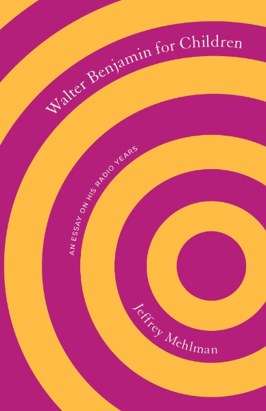 Walter Benjamin for Children: An Essay on His Radio Years