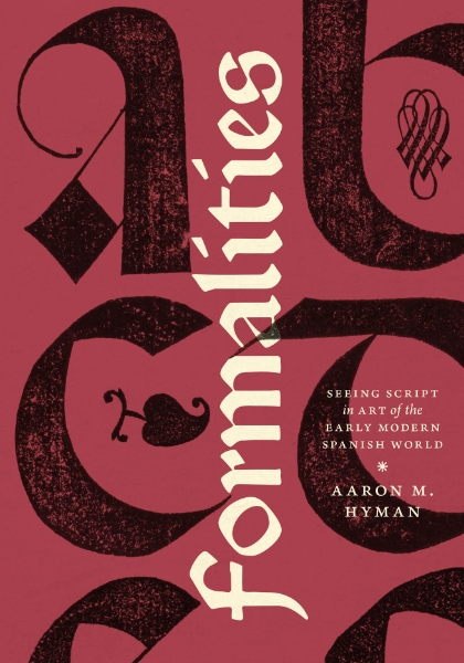 Formalities: Seeing Script in Art of the Early Modern Spanish World