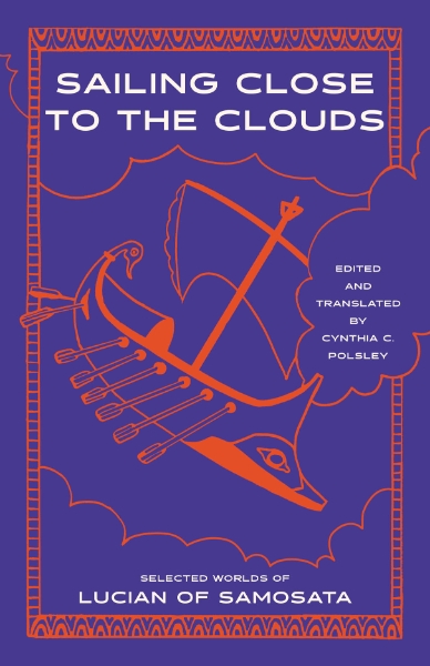 Sailing Close to the Clouds: Selected Worlds of Lucian of Samosata