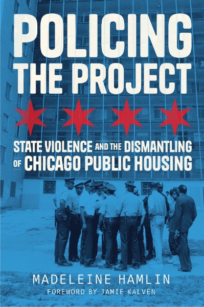 Policing the Project: State Violence and the Dismantling of Chicago Public Housing