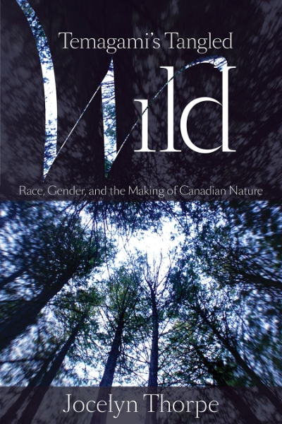 Temagami’s Tangled Wild: Race, Gender, and the Making of Canadian Nature
