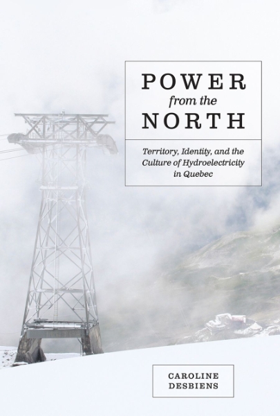 Power from the North: Territory, Identity, and the Culture of Hydroelectricity in Quebec