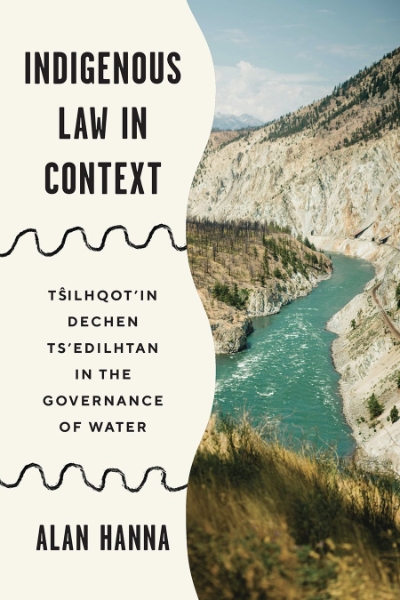 Indigenous Law in Context: Tsilhqot’in Dechen Ts’edilhtan in the Governance of Water