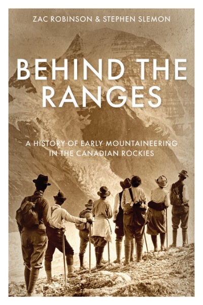 Behind the Ranges: A History of Early Mountaineering in the Canadian Rockies