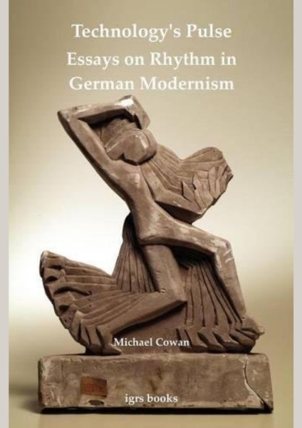 Technology’s Pulse: Essays on Rhythm in German Modernism