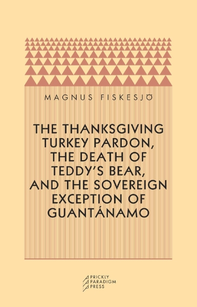 The Thanksgiving Turkey Pardon, the Death of Teddy’s Bear, and the Sovereign Exception of Guantanamo
