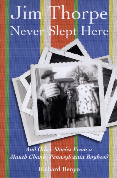 Jim Thorpe Never Slept Here: And Other Stories From a Mauch Chunk , Pennsylvania Boyhood