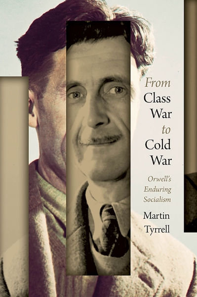 From Class War to Cold War: Orwell’s Enduring Socialism