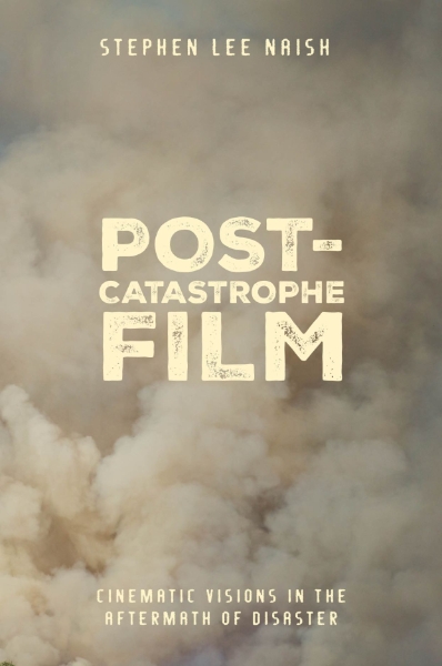 Post-Catastrophe Film: Cinematic Visions in the Aftermath of Disaster