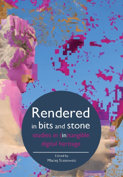 Rendered in Bits and Stone: Studies in (In)Tangible Digital Heritage