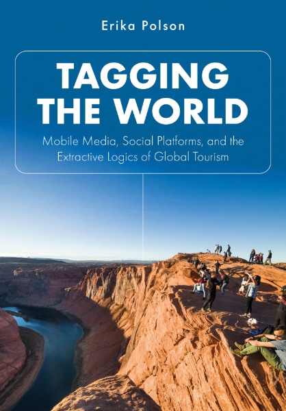 Tagging the World: Mobile Media, Social Platforms, and the Extractive Logics of Global Tourism