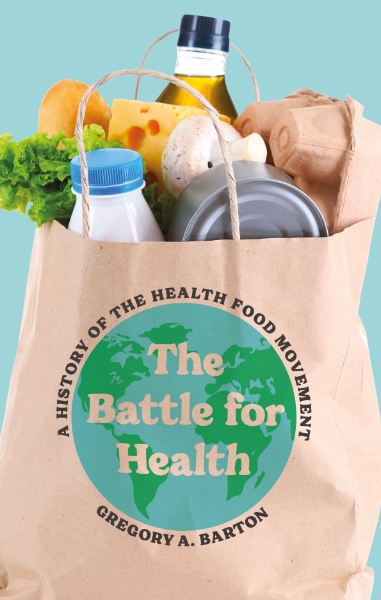 The Battle for Health: A History of the Health Food Movement