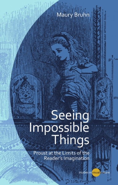 Seeing Impossible Things: Proust at the Limits of the Reader’s Imagination