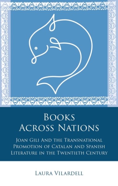 Books Across Nations: Joan Gili And the Transnational Promotion of Catalan and Spanish Literature in the Twentieth Century