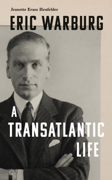 Eric Warburg: A Transatlantic Life