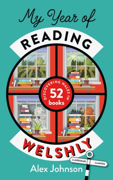 My Year of Reading Welshly: Discovering Wales in 52 Books