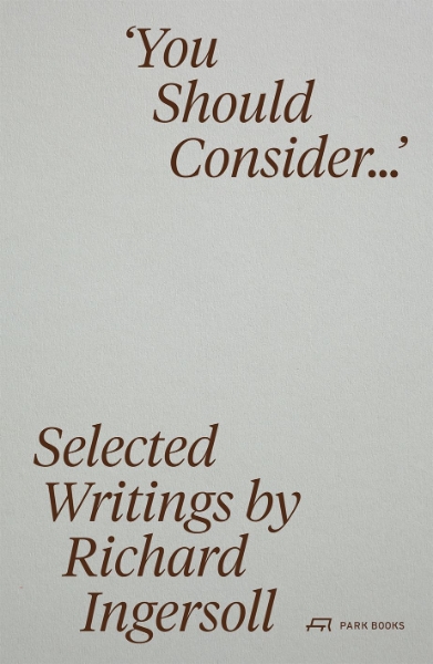 ’You Should Consider…’: Selected Writings by Richard Ingersoll