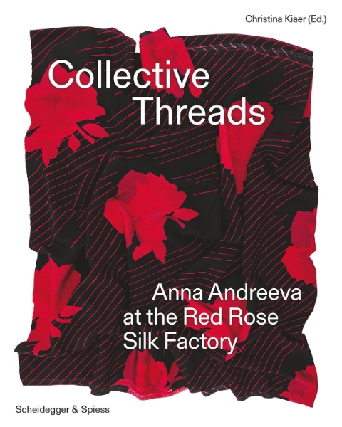 Collective Threads: Anna Andreeva at the Red Rose Silk Factory