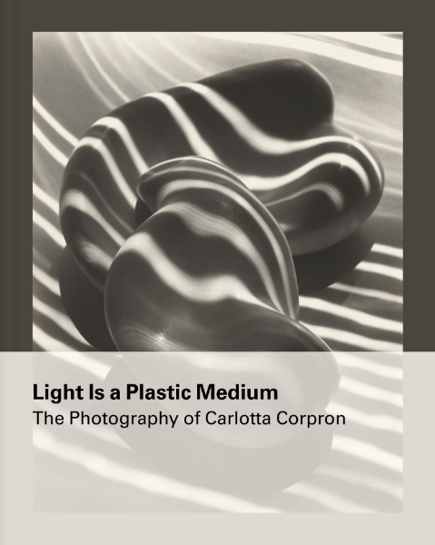 Light Is a Plastic Medium: The Photography of Carlotta Corpron
