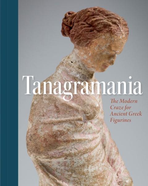 Tanagramania: The Modern Craze for Greek Antiquities