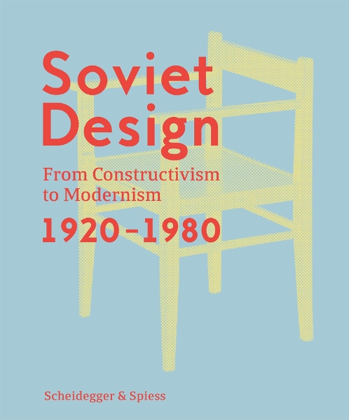 Soviet Design: From Constructivism To Modernism 1920–1980