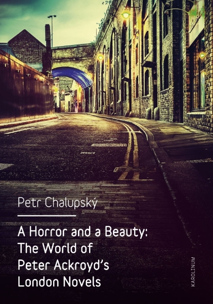 A Horror and a Beauty: The World of Peter Ackroyd’s London Novels
