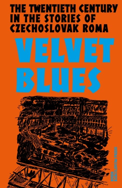 Velvet Blues: Twentieth Century in the Stories of Czechoslovak Roma