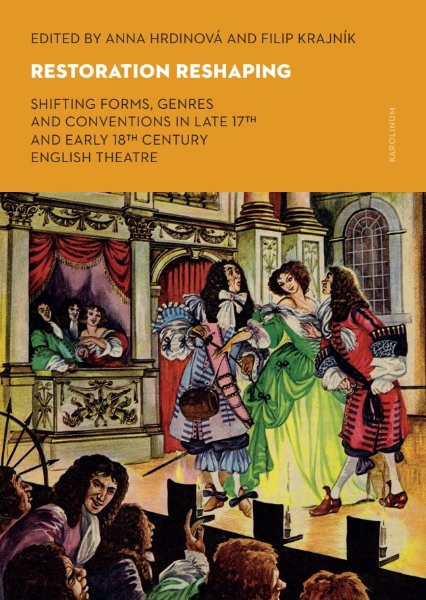 Restoration Reshaping: Shifting Forms, Genres and Conventions in Late 17th and Early 18th Century English Theatre: Shifting Forms, Genres and Conventions in Late 17th and Early 18th Century English Theatre