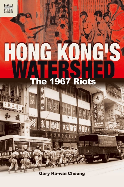 Hong Kong’s Watershed: The 1967 Riots