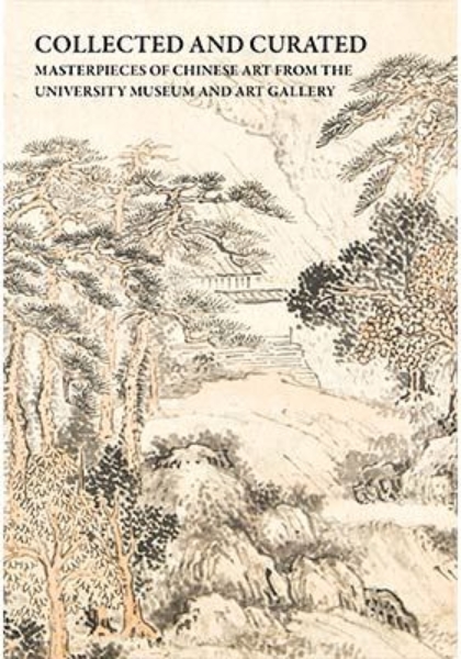 Collected and Curated: Masterpieces of Chinese Art from The University Museum and Art Gallery