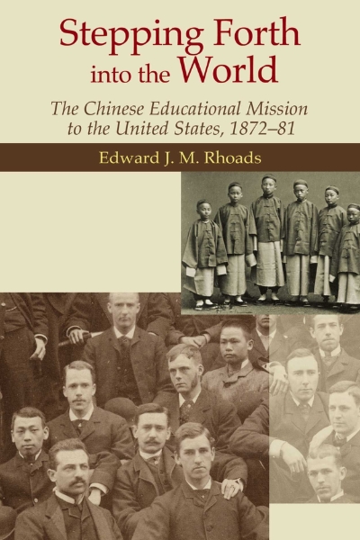Stepping Forth into the World: The Chinese Educational Mission to the United States, 1872–81