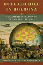 Buffalo Bill in Bologna: The Americanization of the World, 1869-1922