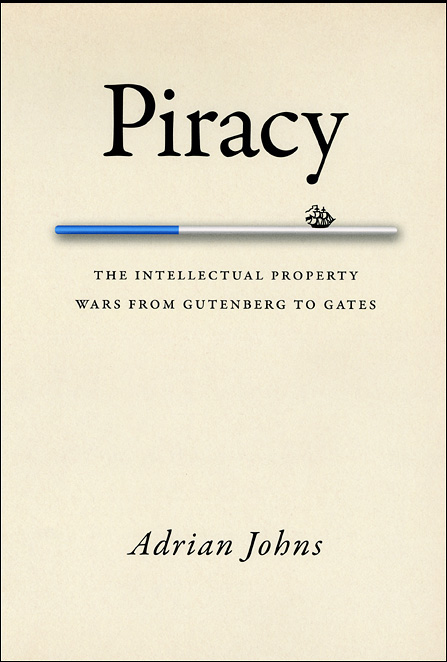 Piracy: The Intellectual Property Wars from Gutenberg to Gates